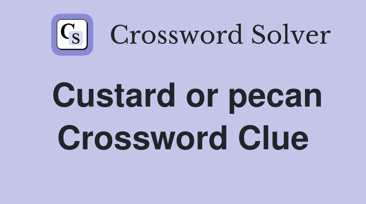 Custard or pecan Crossword Clue