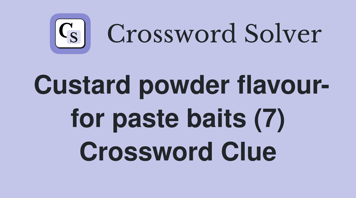 Custard powder flavour- for paste baits (7) Crossword Clue
