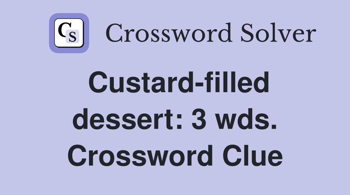 Custard-filled dessert: 3 wds. Crossword Clue