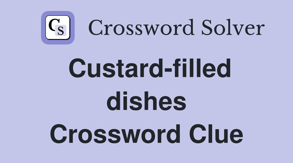 Custard-filled dishes Crossword Clue
