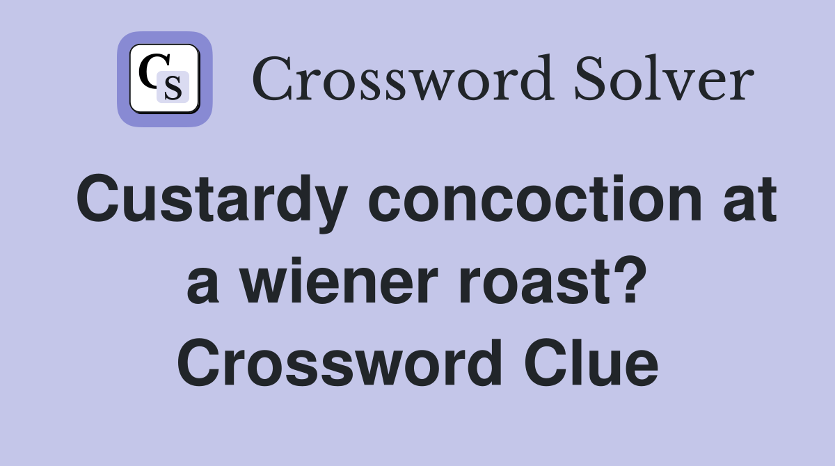 Custardy concoction at a wiener roast? Crossword Clue