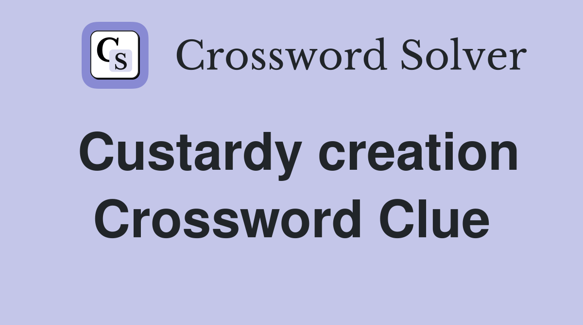 Custardy creation Crossword Clue