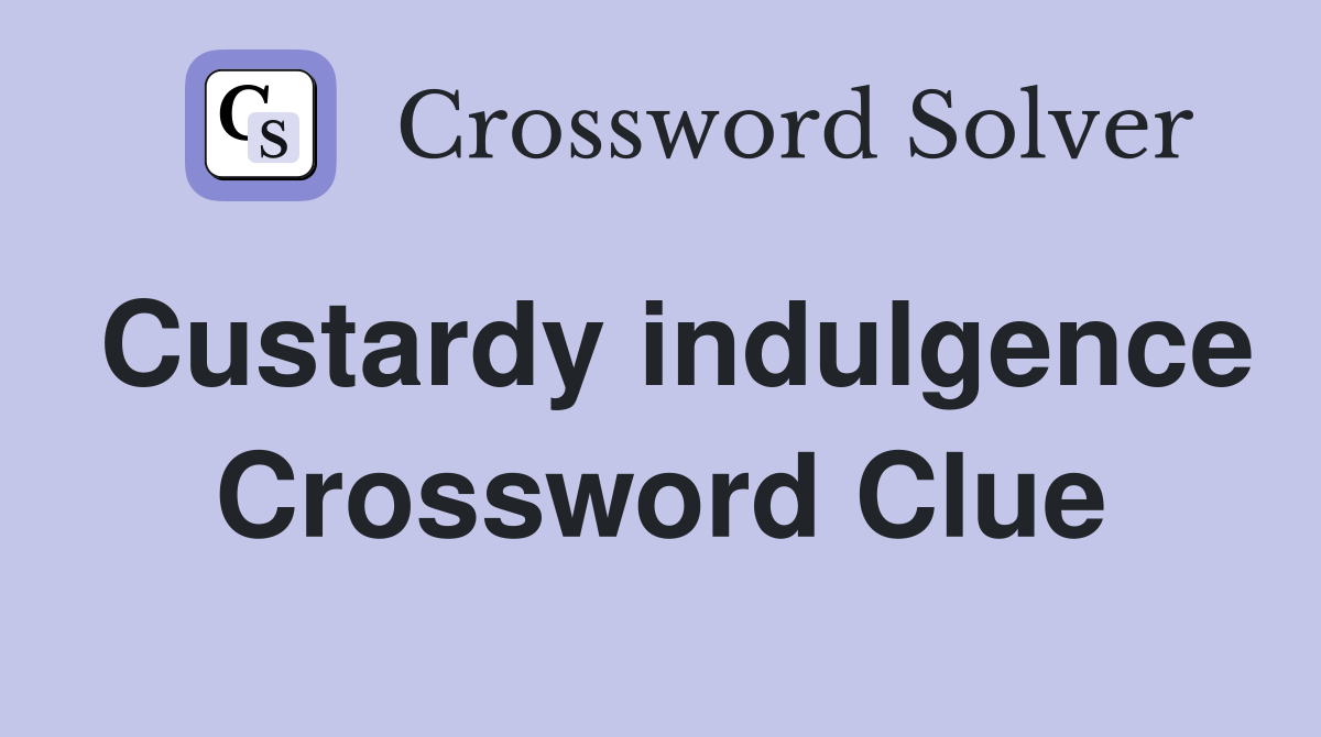Custardy indulgence Crossword Clue