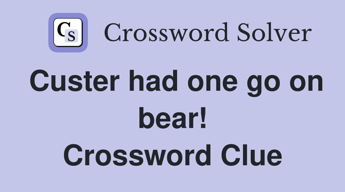 Custer had one go on bear! Crossword Clue
