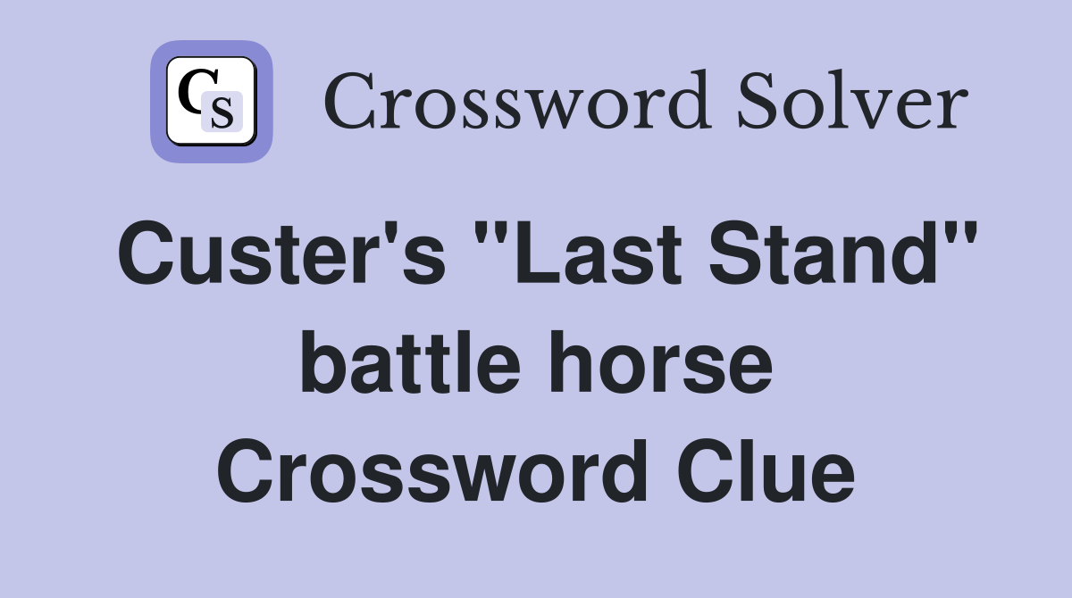 Custer's "Last Stand" battle horse Crossword Clue