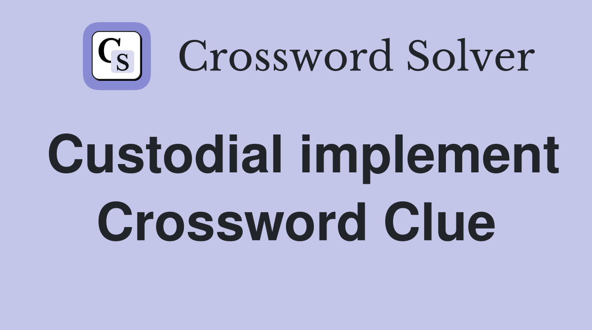 Custodial implement Crossword Clue