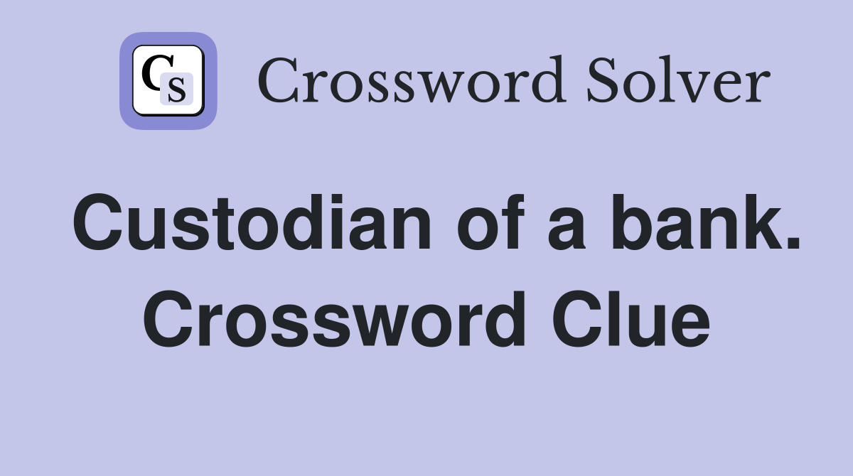 Custodian of a bank. Crossword Clue