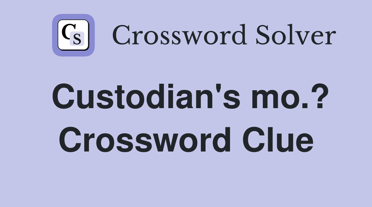 Custodian's mo.? Crossword Clue