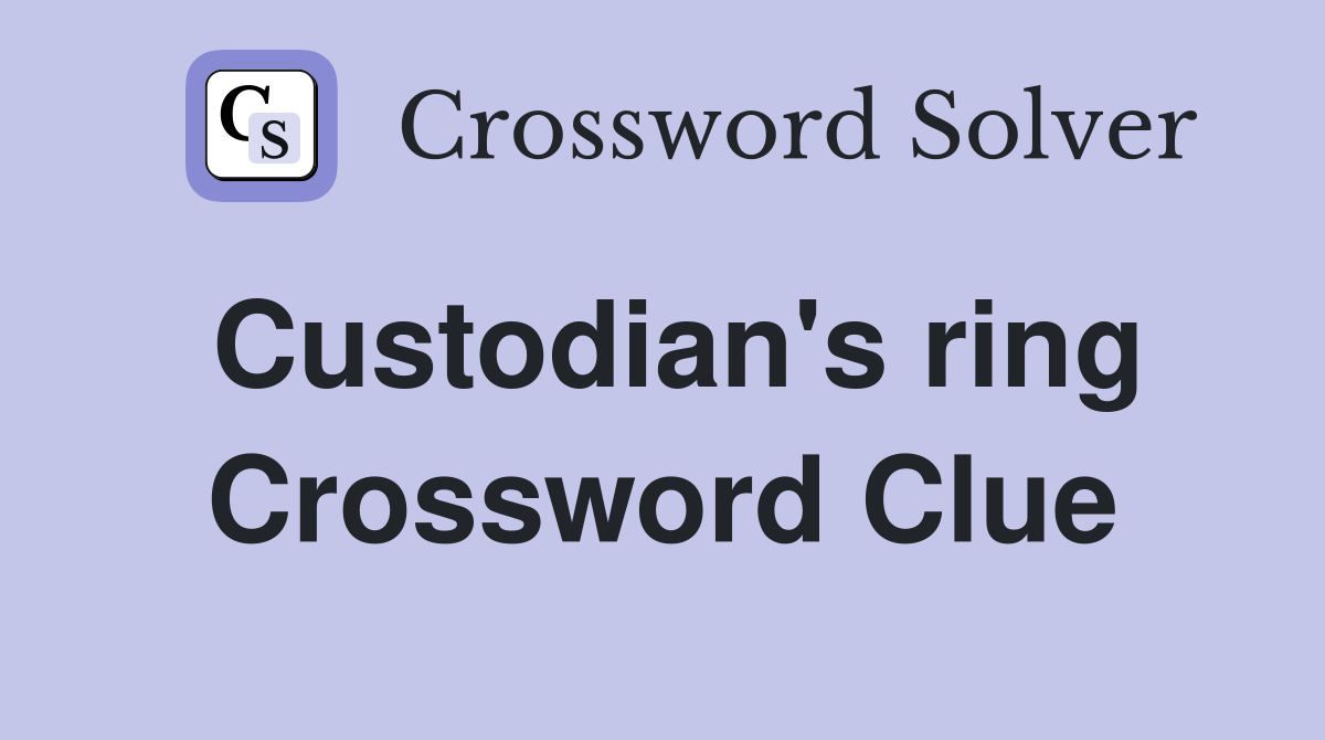 Custodian's ring Crossword Clue