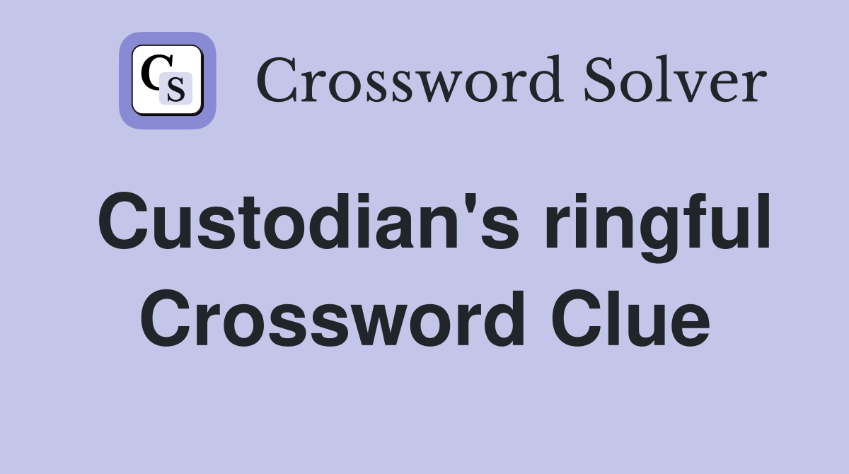 Custodian's ringful Crossword Clue