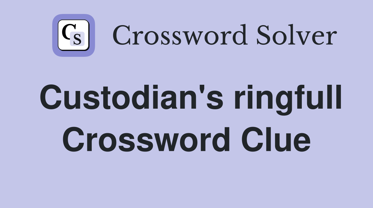 Custodian's ringfull Crossword Clue