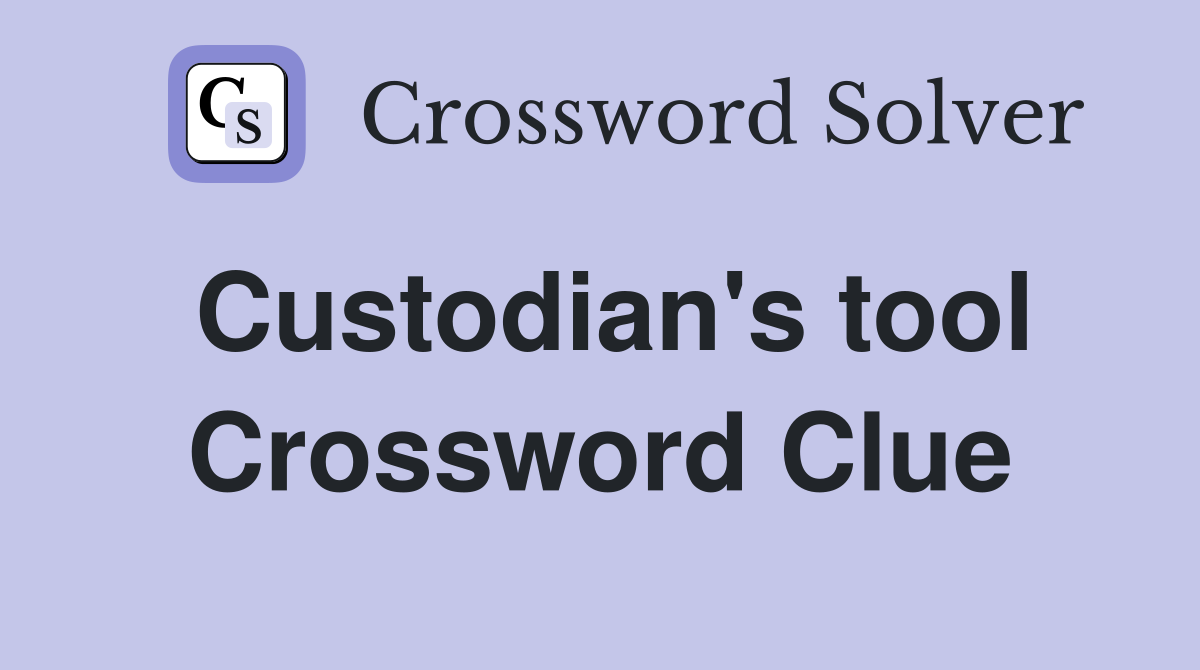 Custodian's tool Crossword Clue