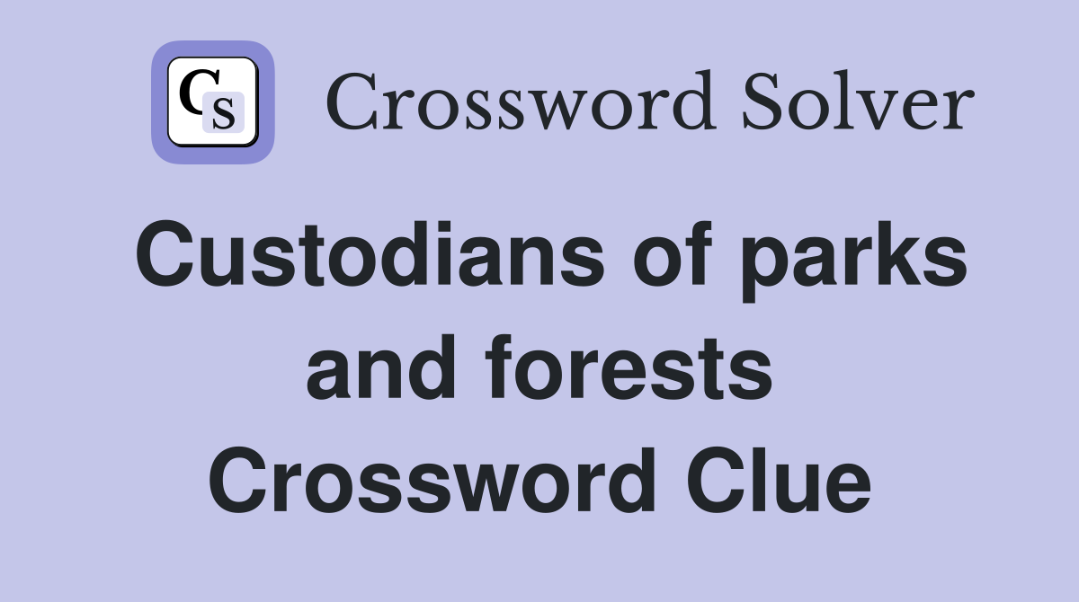 Custodians of parks and forests Crossword Clue