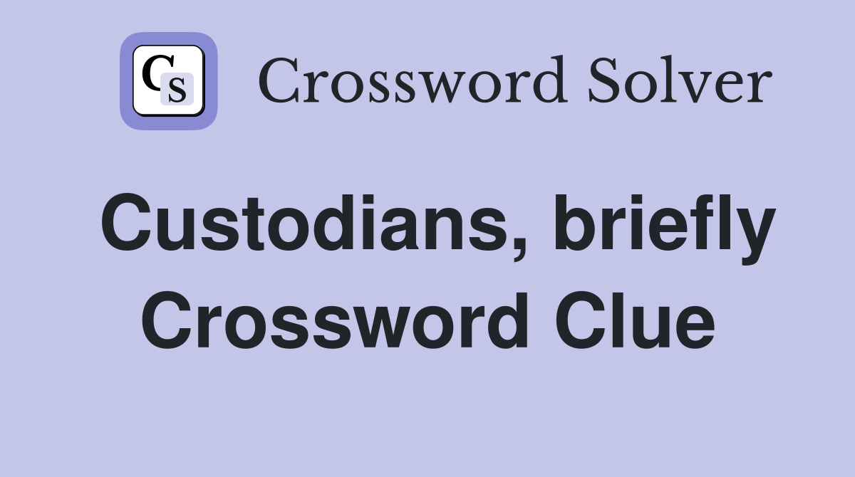 Custodians, briefly Crossword Clue