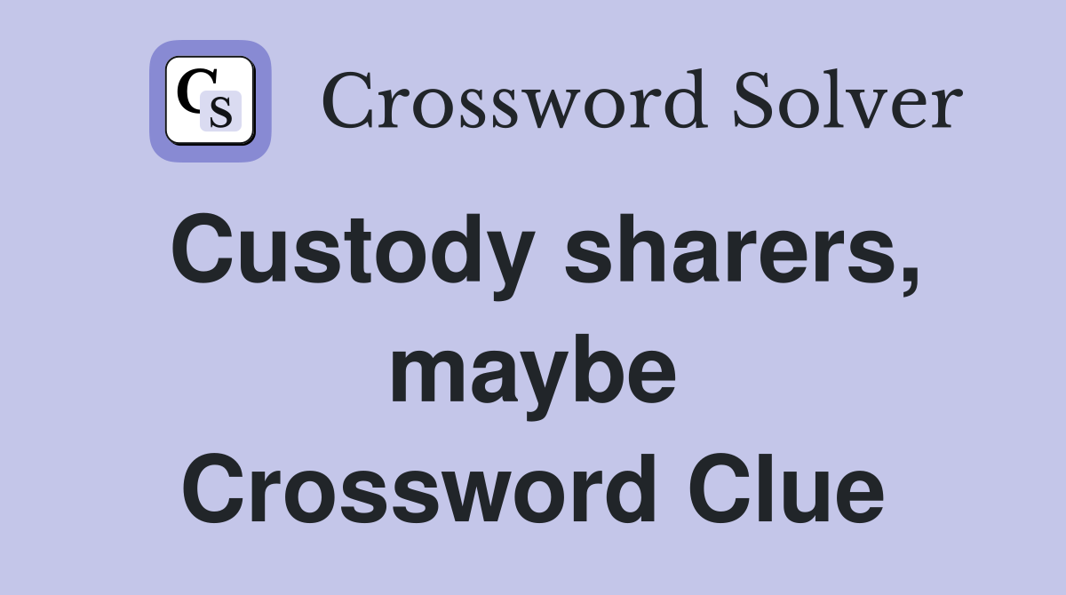Custody sharers, maybe Crossword Clue
