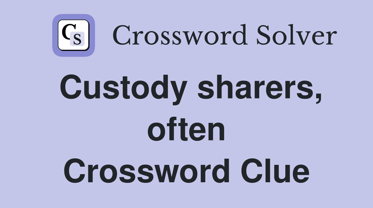Custody sharers, often Crossword Clue