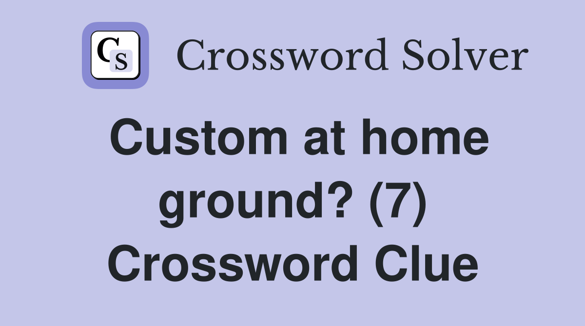 Custom at home ground? (7) Crossword Clue
