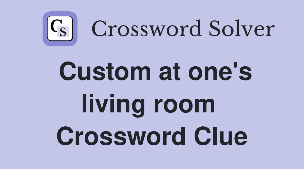 Custom at one's living room  Crossword Clue