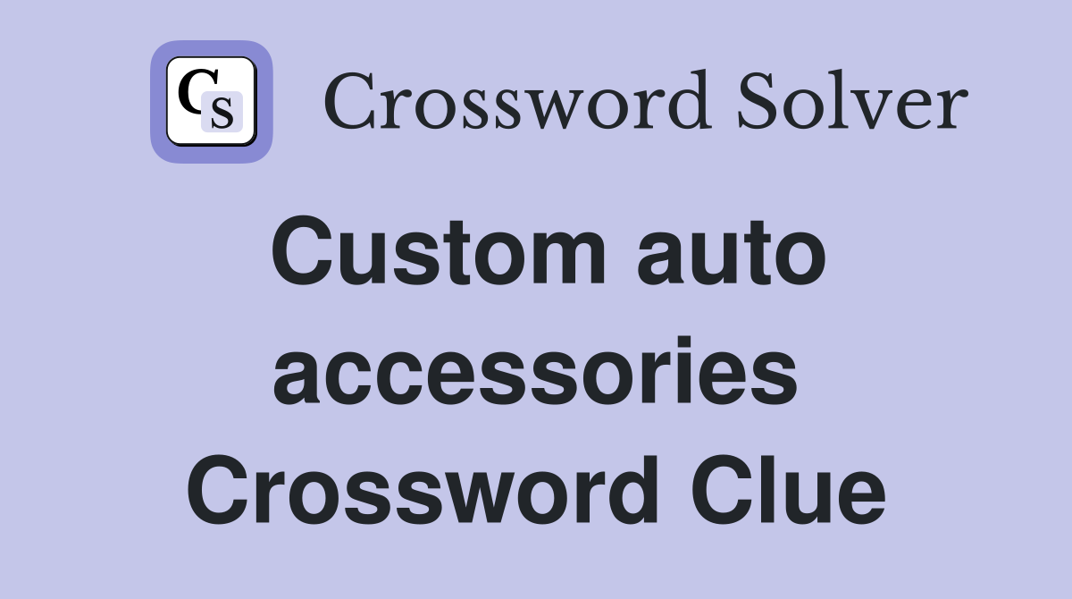 Custom auto accessories Crossword Clue