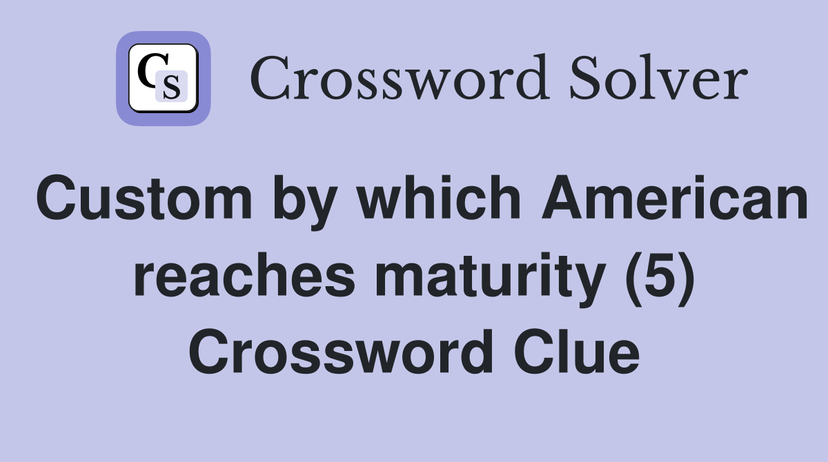 Custom by which American reaches maturity (5) Crossword Clue