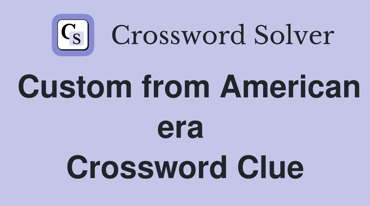 Custom from American era  Crossword Clue
