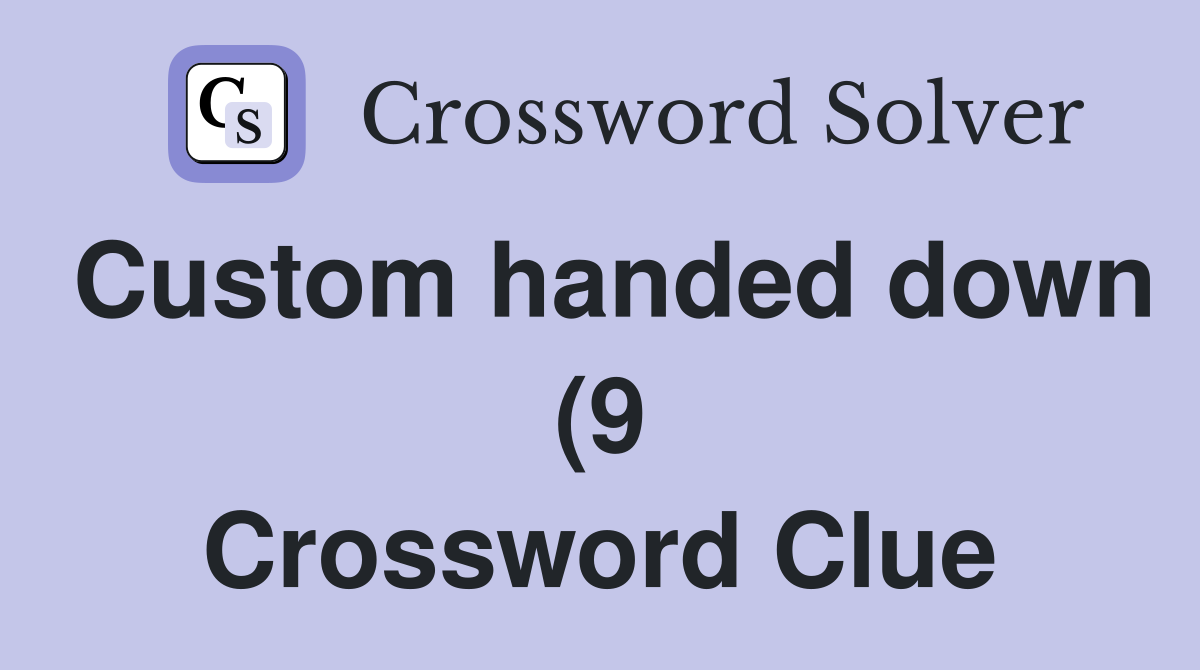 Custom handed down (9) Crossword Clue Answers Crossword Solver Custom handed down (9) Crossword Clue Answers Crossword Solver