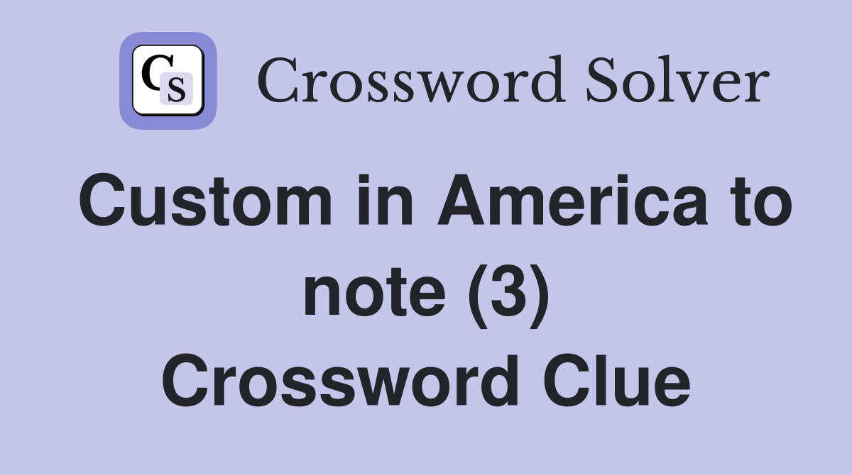 Custom in America to note (3) Crossword Clue