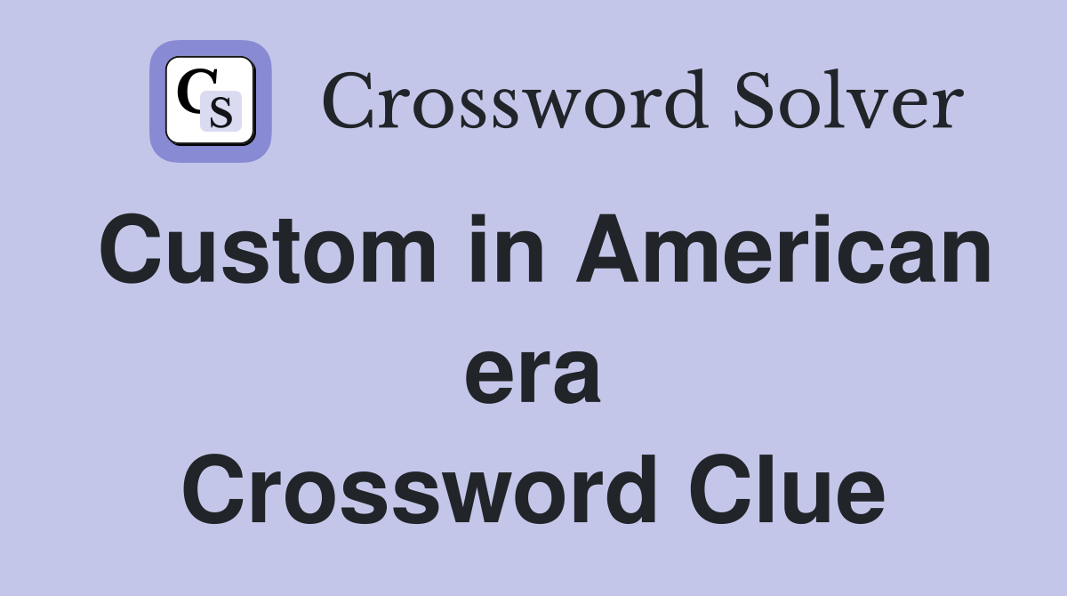 Custom in American era Crossword Clue