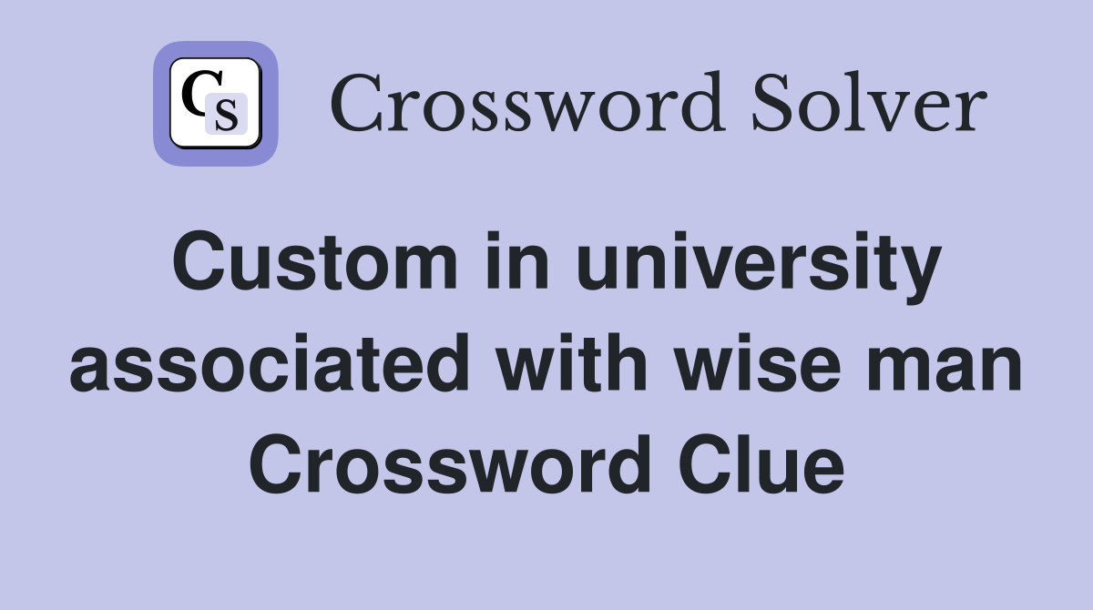 Custom in university associated with wise man Crossword Clue