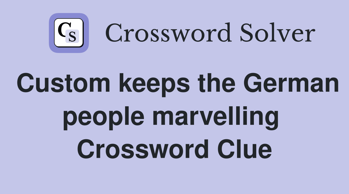 Custom keeps the German people marvelling  Crossword Clue