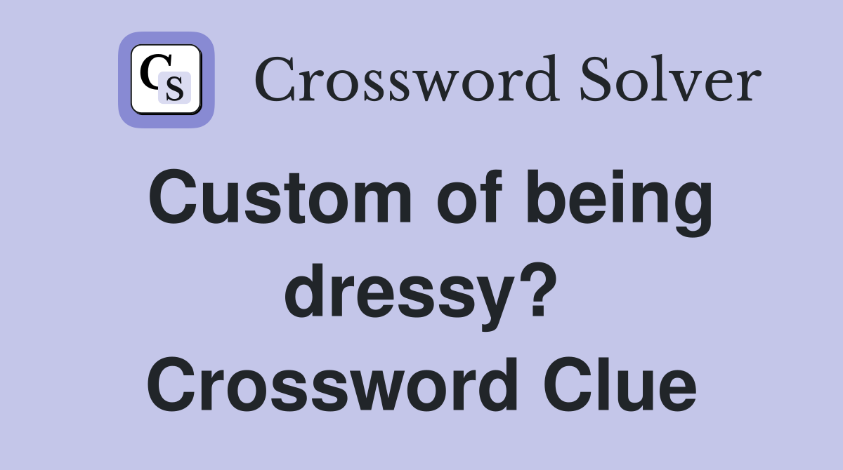 Custom of being dressy? Crossword Clue
