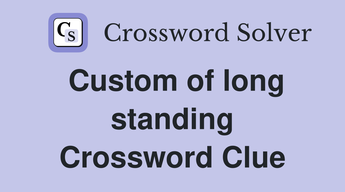 Custom of long standing Crossword Clue
