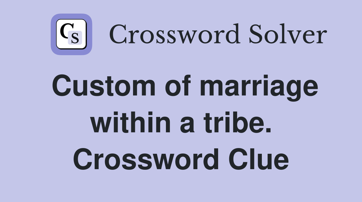 Custom of marriage within a tribe. Crossword Clue
