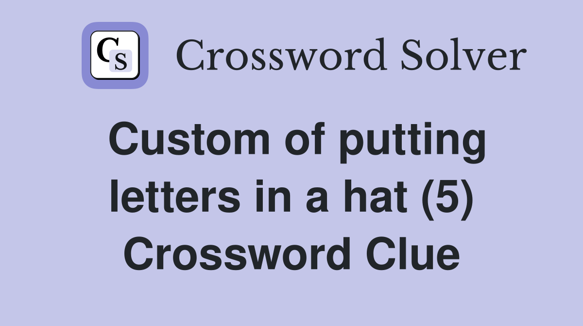 Custom of putting letters in a hat (5) Crossword Clue