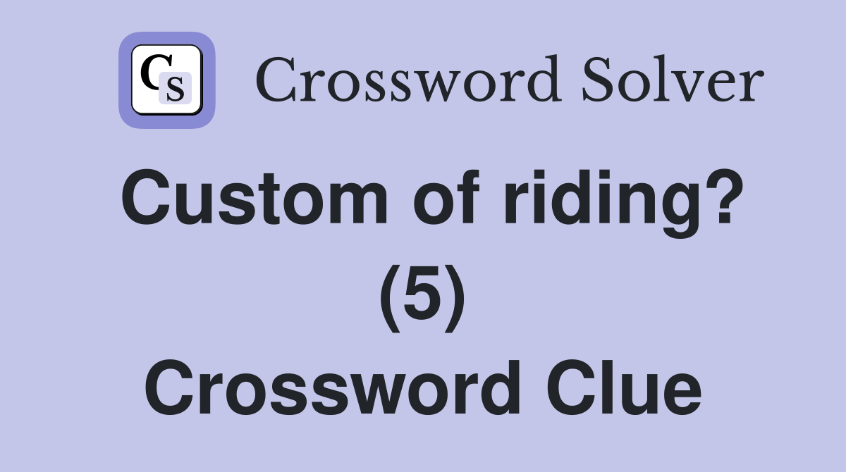 Custom of riding? (5) Crossword Clue