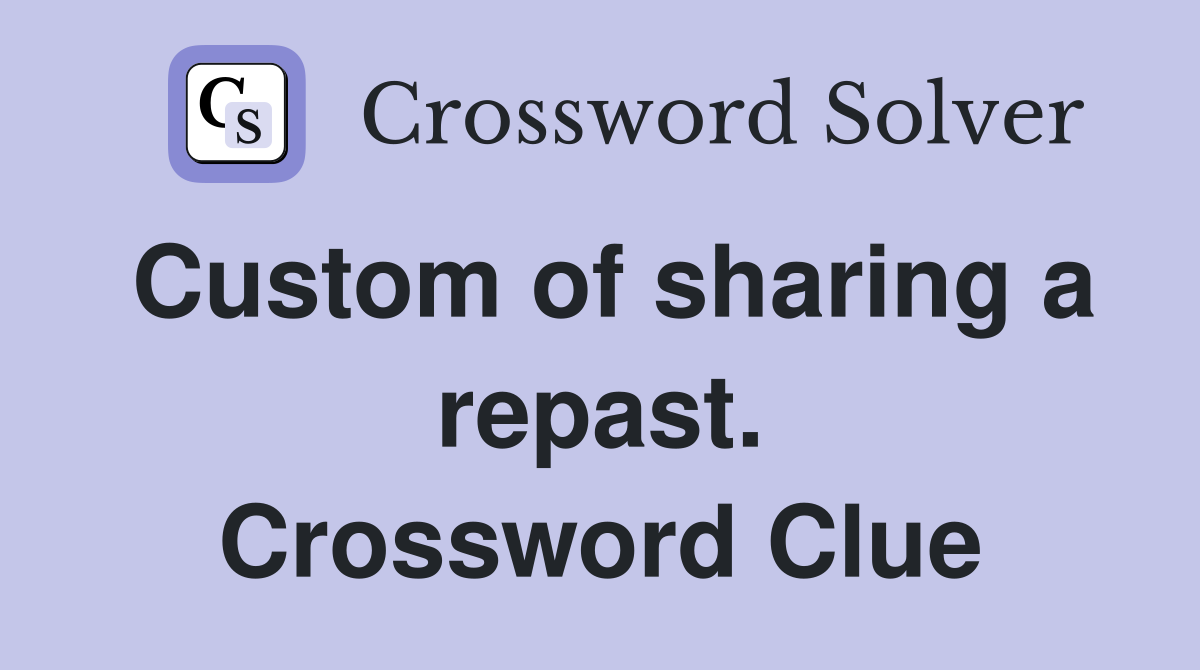 Custom of sharing a repast. Crossword Clue