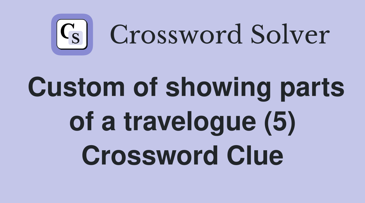 Custom of showing parts of a travelogue (5) Crossword Clue