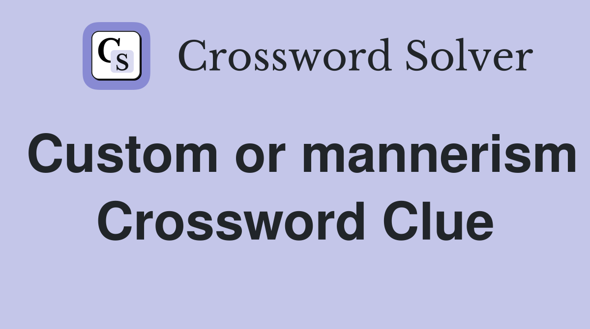 Custom or mannerism Crossword Clue