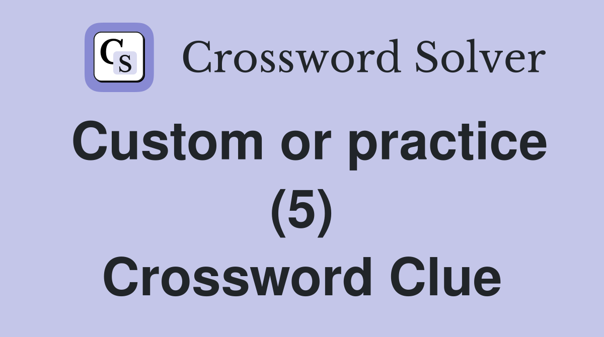 Custom or practice (5) Crossword Clue