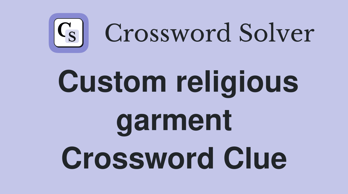 Custom religious garment Crossword Clue