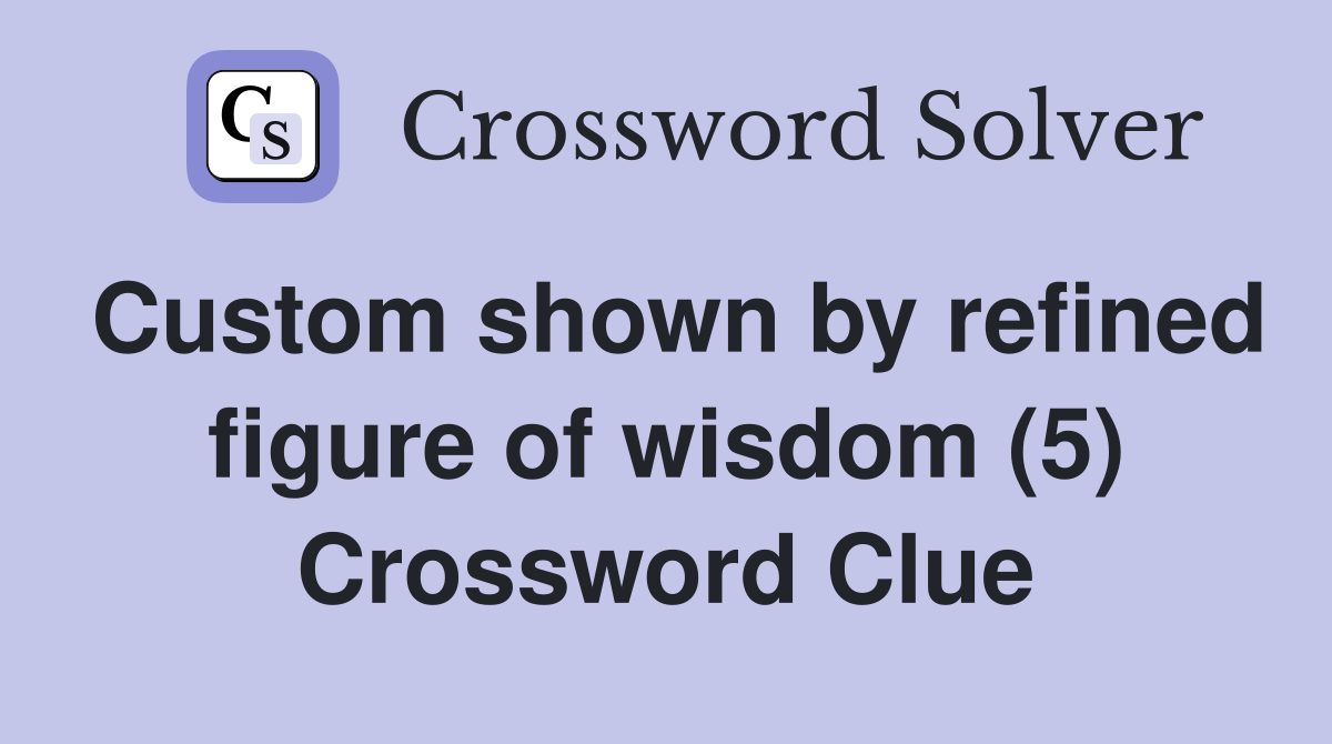 Custom shown by refined figure of wisdom (5) Crossword Clue