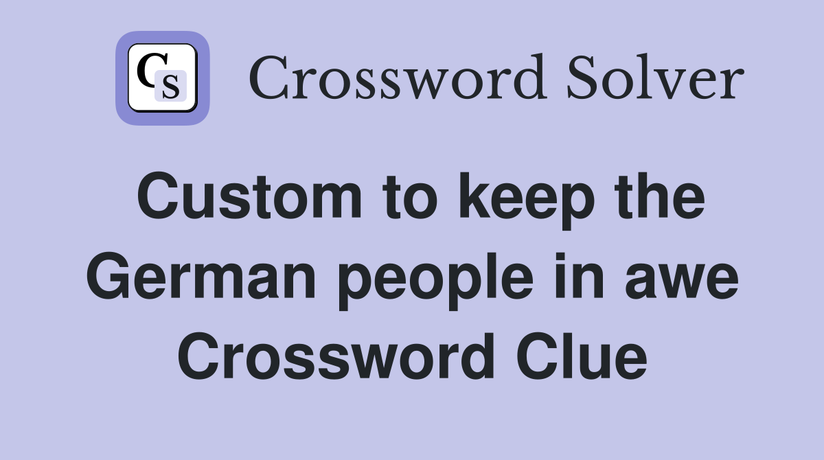 Custom to keep the German people in awe Crossword Clue