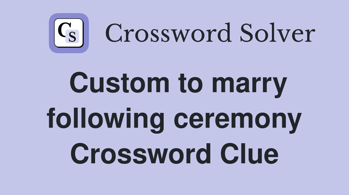 Custom to marry following ceremony Crossword Clue