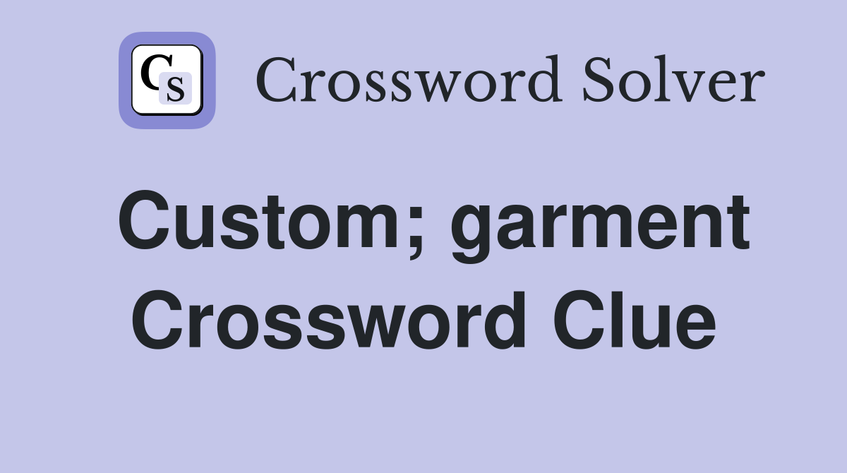 Custom; garment Crossword Clue