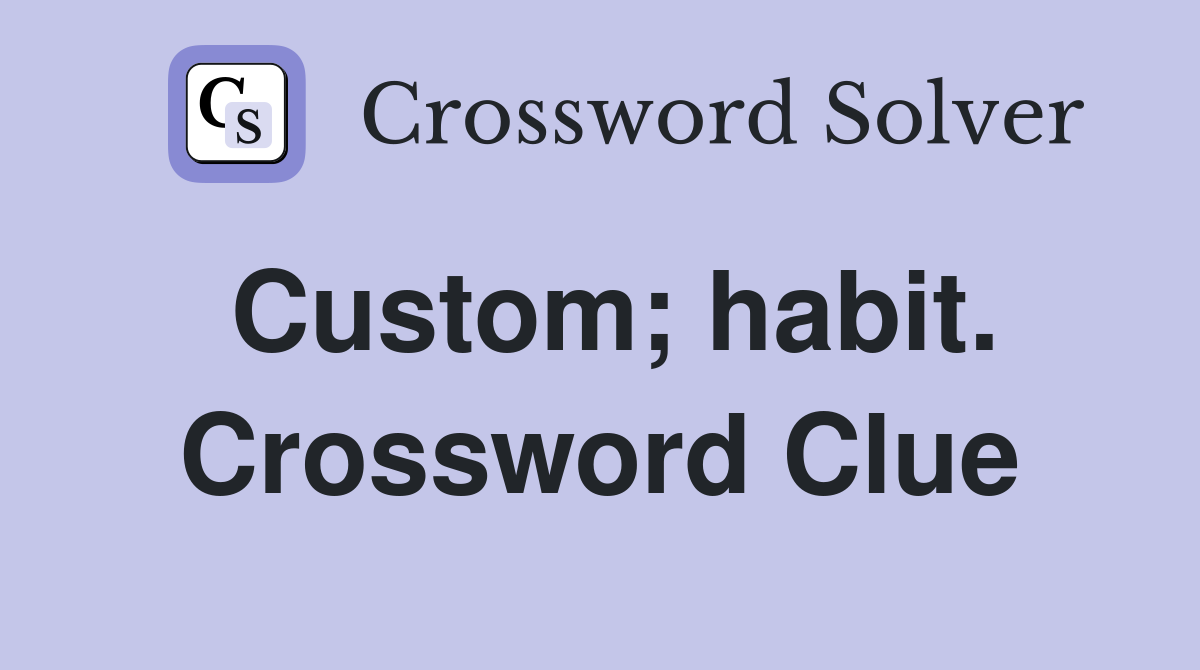 Custom; habit. Crossword Clue