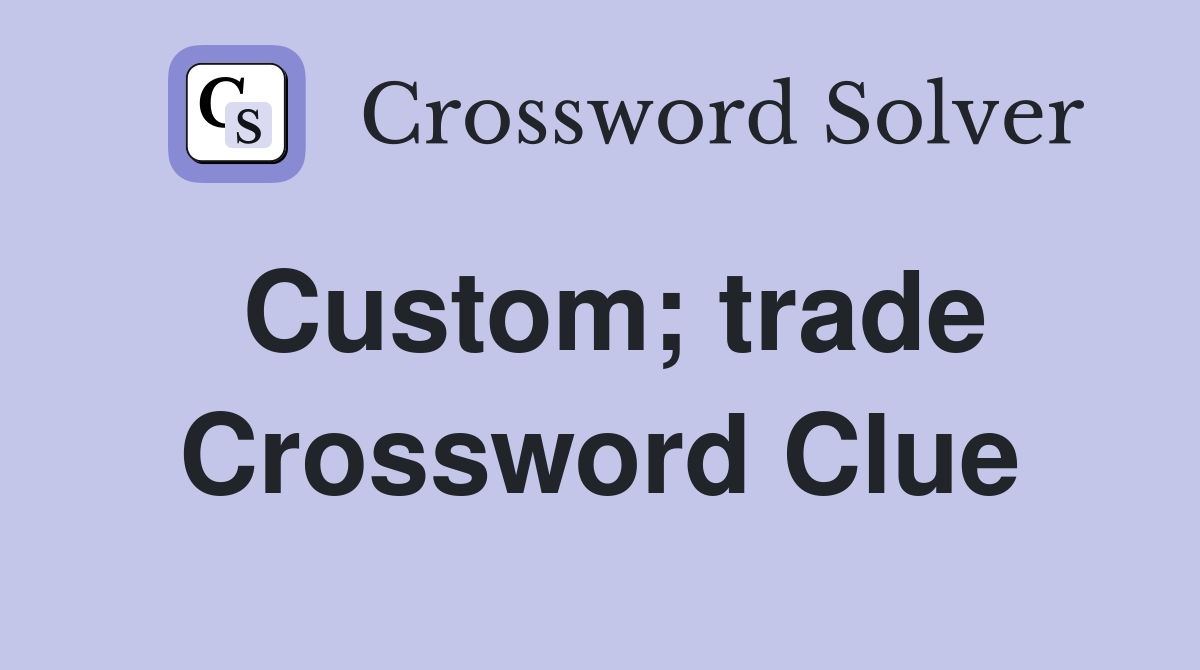 Custom; trade Crossword Clue