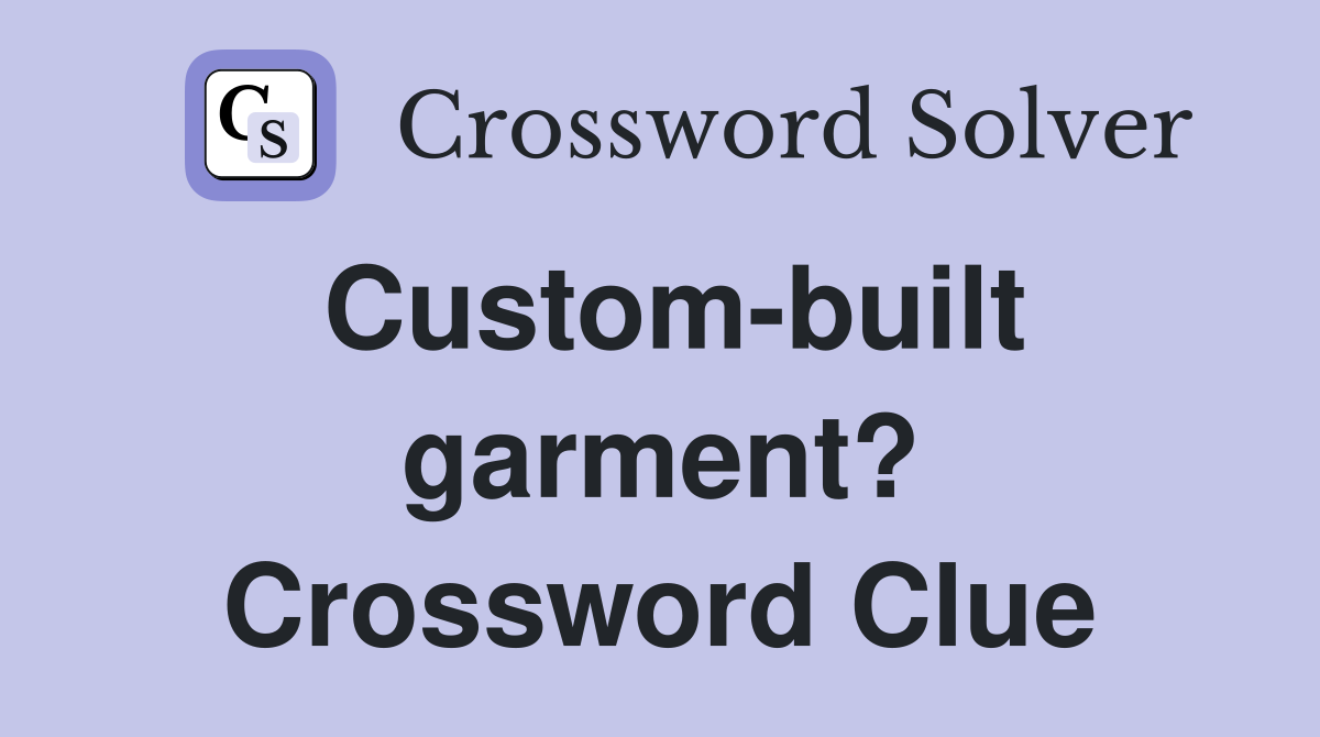 Custom-built garment? Crossword Clue