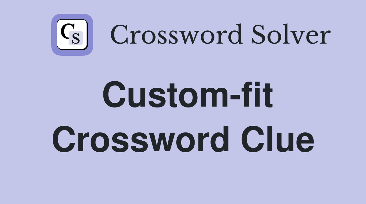 Custom-fit Crossword Clue
