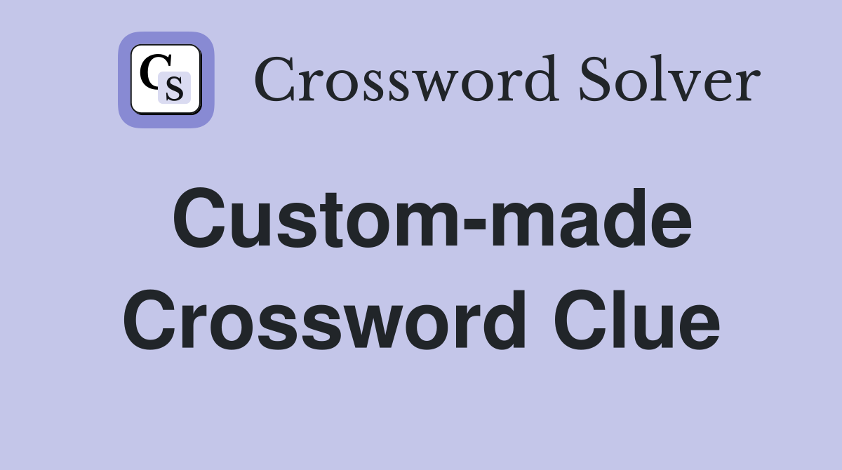 Custom-made Crossword Clue