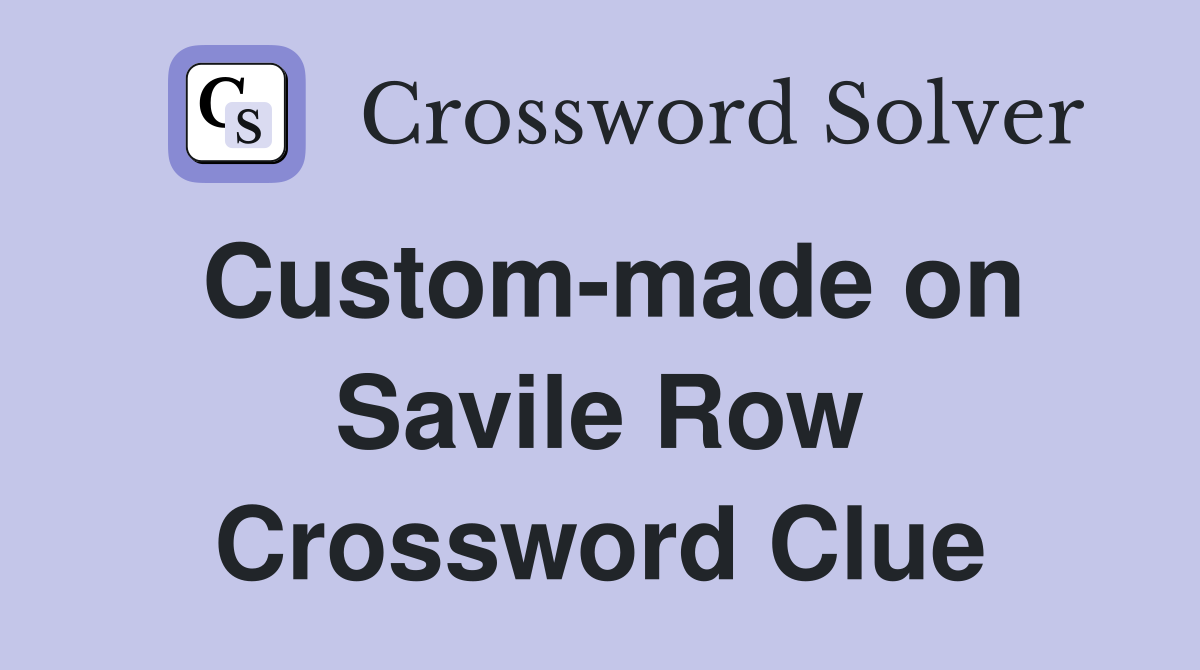 Custom-made on Savile Row Crossword Clue